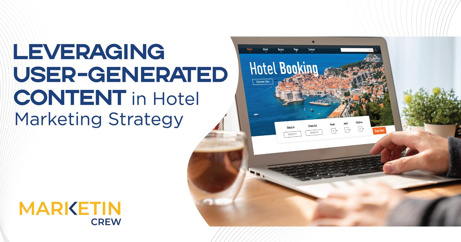 Leveraging User-Generated Content in Hotel Marketing Strategies
