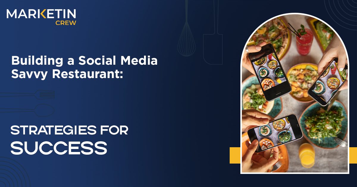 Building a Social Media Savvy Restaurant: Strategies for Success