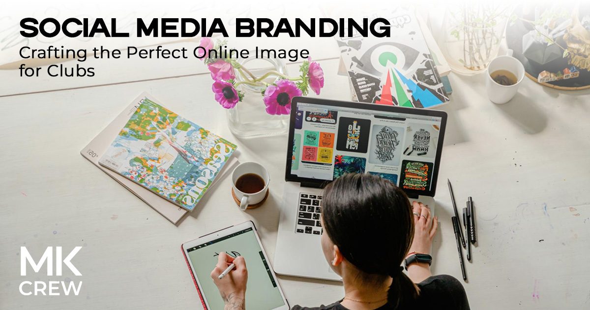Social Media Branding: Crafting the Perfect Online Image for Clubs