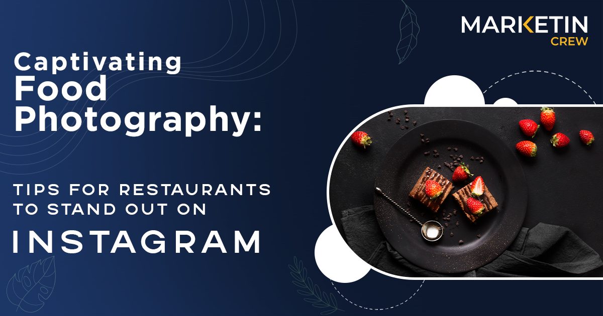 Captivating Food Photography: Tips for Restaurants to Stand Out on Instagram