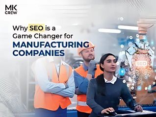 Why SEO is a Game Changer for Manufacturing Companies