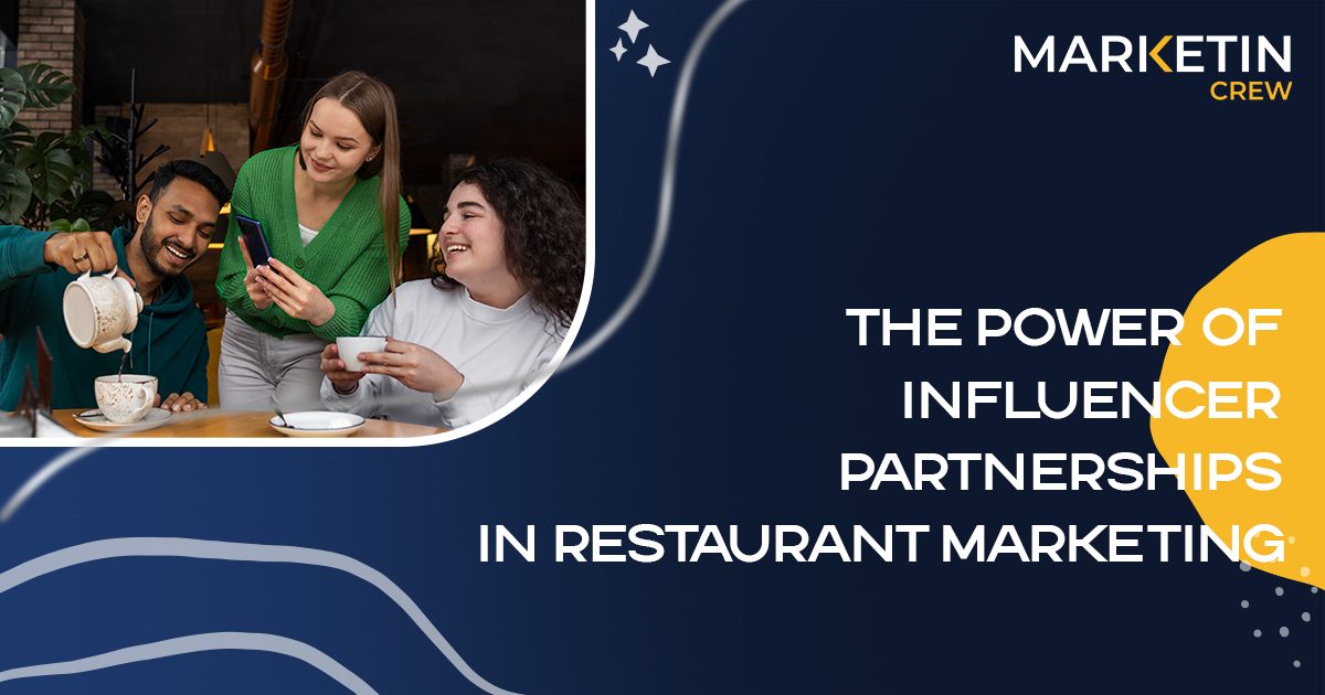 The Power of Influencer Partnerships in Restaurant Marketing