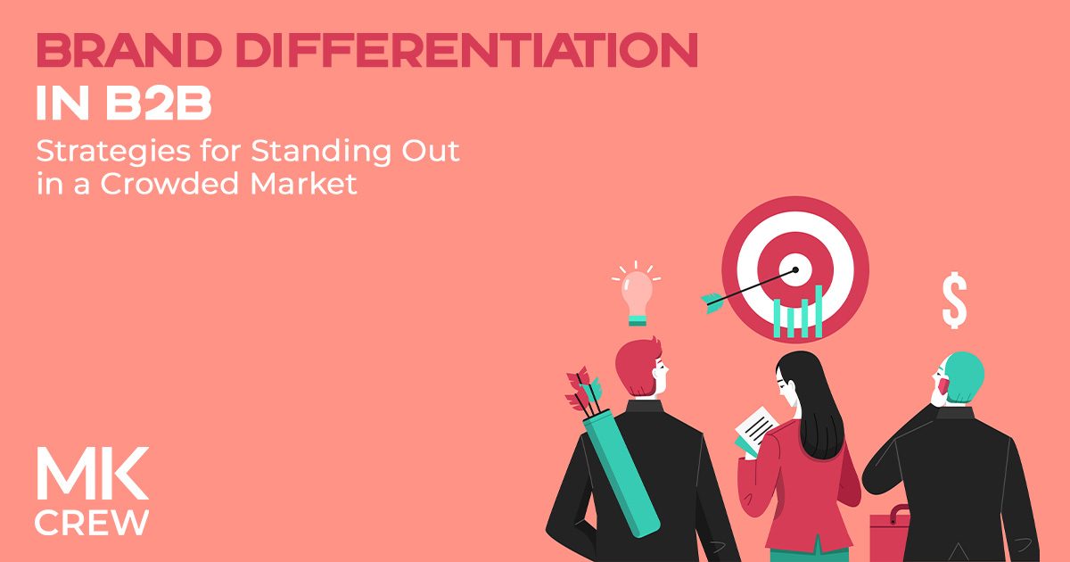 Brand Differentiation in B2B: Strategies for Standing Out in a Crowded Market